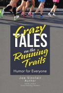 Crazy Tales on the Running Trails di Joe Sinclair edito da iUniverse