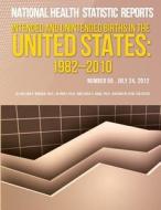 Intended and Unintended Births in the United States: 1982-2010 di Centers for Disease Control and Preventi edito da Createspace
