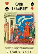 Card Chemistry: The Secret Science of Relationships di Stefan G. Meyer edito da Createspace
