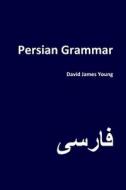 Persian Grammar di David James Young edito da Createspace