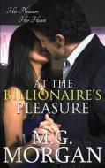 At the Billionaire's Pleasure di M. G. Morgan edito da Createspace