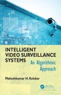Intelligent Video Surveillance Systems di Mahesh Kolekar edito da Taylor & Francis Inc