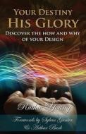 Your Destiny, His Glory!: The How and Why of Your Design di Ruthie Young edito da Createspace