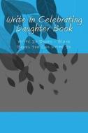Write in Celebrating Daughter Book: Write in Books - Blank Books You Can Write in di H. Barnett edito da Createspace