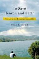 To Save Heaven And Earth di Jennie E. Burnet edito da Cornell University Press