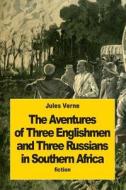 The Adventures of Three Englishmen and Three Russians in Southern Africa di Jules Verne edito da Createspace