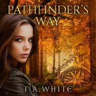 Pathfinder's Way: A Novel of the Broken Lands di T. A. White edito da Tantor Audio