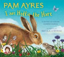 I Am Hattie The Hare di Pam Ayres edito da Pan Macmillan