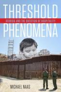 Threshold Phenomena: Derrida and the Question of Hospitality di Michael Naas edito da FORDHAM UNIV PR