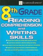 8th Grade Reading Comprehension And Writing Skills Test di LearningExpress edito da Learning Express Llc