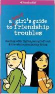 A Smart Girl's Guide to Friendship Troubles: Dealing with Fights, Being Left Out & the Whole Popularity Thing di Patti Kelley Criswell edito da American Girl Publishing Inc