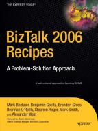 BizTalk 2006 Recipes di Mark Beckner, Ben Goeltz, Brandon Gross, Brennan O'Reilly, Stephen Roger, Mark Smith, Alexander West edito da APress