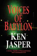 Voices of Babylon di Ken Jasper edito da Booklocker.com, Inc.