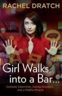 Girl Walks Into a Bar...: Comedy Calamities, Dating Disasters, and a Midlife Miracle di Rachel Dratch edito da Gotham Books