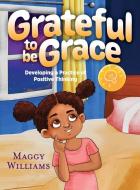 Grateful To Be Grace di Williams Maggy Williams edito da Loving Healing Press