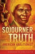 Sojourner Truth: American Abolitionist di W. Terry Whalin edito da Barbour Publishing