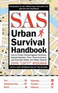 SAS Urban Survival Handbook: How to Protect Yourself Against Terrorism, Natural Disasters, Fires, Home Invasions, and Ev di John "Lofty" Wiseman edito da SKYHORSE PUB