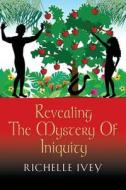 Revealing The Mystery Of Iniquity di Siva Vaidhyanathan, Richelle Ivey edito da Booklocker Inc.,us
