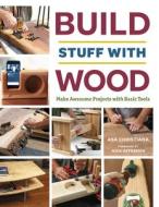 Build Stuff with Wood di Asa B. Christiana edito da Taunton Press Inc
