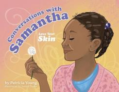Conversations with Samantha: Love Your Skin di Patricia Young edito da LIGHTNING SOURCE INC