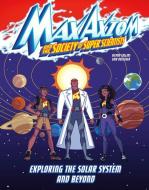 Exploring the Solar System and Beyond: A Max Axiom Super Scientist Adventure di Ailynn Collins edito da CAPSTONE PR