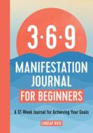 369 Manifestation Journal for Beginners: A 12-Week Journal for Achieving Your Goals di Lindsay Rose edito da ROCKRIDGE PR