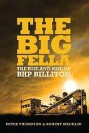 The Big Fella: The Rise and Rise of BHP Billiton di Peter Thompson, Robert Macklin edito da RANDOM HOUSE AUSTRALIA