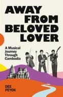 Away From Beloved Lover di Dee Peyok edito da Granta Books