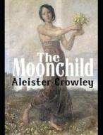MOONCHILD (ANNOTATED) di Aleister Crowley edito da INDEPENDENTLY PUBLISHED