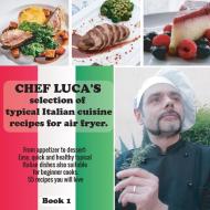 CHEF LUCA'S SELECTION OF TYPICAL ITALIAN di CHEF LUCA edito da LIGHTNING SOURCE UK LTD