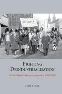 Fighting Deindustrialisation di Andy Clark edito da Liverpool University Press