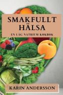 Smakfullt Hälsa di Karin Andersson edito da Karin Andersson