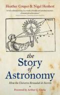 The Story Of Astronomy di Heather Couper, Nigel Henbest edito da Octopus Publishing Group