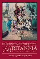 Penultimate Adventures with Britannia: Personalities, Politics and Culture in Britain di Roger Louis edito da PAPERBACKSHOP UK IMPORT
