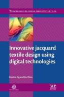 Innovative Jacquard Textile Design Using Digital Technologies di Frankie Ng, Jiu Zhou edito da WOODHEAD PUB