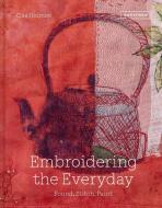 Embroidering The Everyday di Cas Holmes edito da Pavilion Books