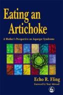 Eating an Artichoke: A Mother's Perspective on Asperger Syndrome di Echo R. Fling edito da PAPERBACKSHOP UK IMPORT