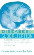 Diseases of Globalization di Christine McMurray, Roy Smith edito da Taylor & Francis Ltd