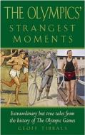 The Olympics' Strangest Moments: Extraordinary But True Tales from the History of the Olympic Games di Geoff Tibballs edito da Robson Books