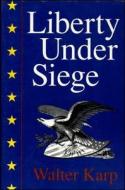 Liberty Under Siege: American Politics 1976-1988 di Walter Karp edito da FRANKLIN SQUARE PR