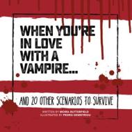 When You're in Love with a Vampire . . .: And 20 Other Scenarios to Survive di Moira Butterfield edito da ICE HOUSE BOOKS
