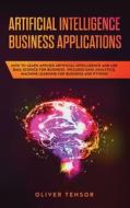 Artificial Intelligence Business Applications di Tensor Oliver Tensor edito da Smart Online Ltd