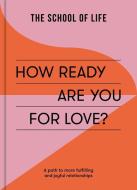 How Ready Are You For Love? di The School of Life edito da The School Of Life Press