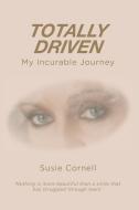 Totally Driven: My Incurable Journey di Susie Cornell edito da LIGHTNING SOURCE INC