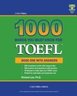 Columbia 1000 Words You Must Know for TOEFL: Book One with Answers di Richard Lee Ph. D. edito da Columbia Press