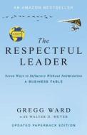 The Respectful Leader di Gregg Ward, Walter G. Meyer edito da Orlando-Ward & Associates, Inc.
