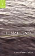 The Nail Knot di John Galligan edito da BLEAK HOUSE BOOKS INC