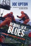 Bering Sea Blues: A Crabber's Tale of FEAR in the Icy North di Joe Upton edito da Epicenter Press (WA)