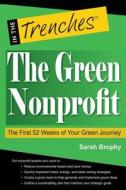 The Green Nonprofit: The First 52 Weeks of Your Green Journey di Sarah Brophy edito da Charitychannel LLC