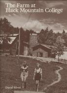 The Farm at Black Mountain College di David Silver edito da Atelier Editions